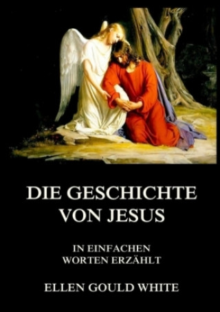 Kniha Die Geschichte von Jesus Ellen Gould White