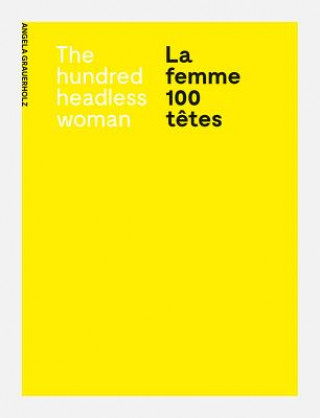 Carte Angela Grauerholz: La femme 100 tetes / The Hundred Headless Woman Angela Grauerholz