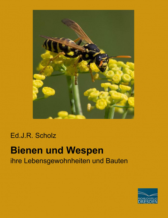 Knjiga Bienen und Wespen Ed. J. R. Scholz