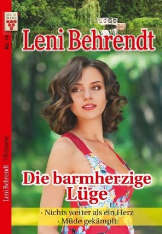 Kniha Leni Behrendt Nr. 14: Die barmherzige Lüge / Nichts weiter als ein Herz / Müde gekämpft Leni Behrendt