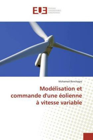Knjiga Modélisation et commande d'une éolienne ? vitesse variable Mohamed Benchagra