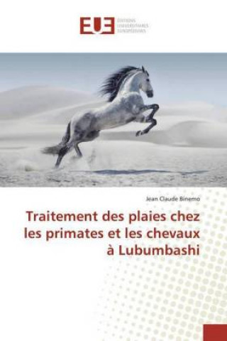 Kniha Traitement des plaies chez les primates et les chevaux ? Lubumbashi Jean Claude Binemo