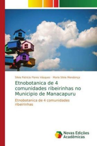 Kniha Etnobotanica de 4 comunidades ribeirinhas no Municipio de Manacapuru Silvia Patricia Flores Vásquez