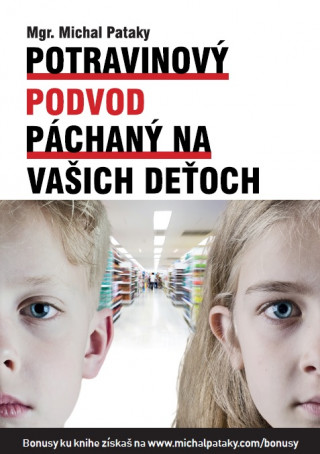 Kniha Potravinový podvod páchaný na vašich deťoch Michal Pataky
