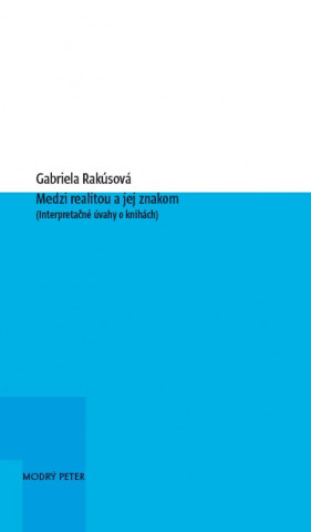 Könyv Medzi realitou a jej znakom Gabriela Rakúsová