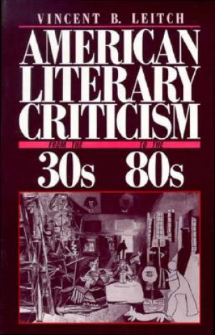 Kniha American Literary Criticism from the Thirties to the Eighties Vincent B. Leitch