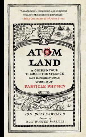 Könyv Atom Land: A Guided Tour Through the Strange (and Impossibly Small) World of Particle Physics Jon Butterworth