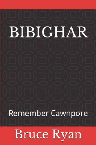 Knjiga Bibighar: Remember Cawnpore Barbara Legge