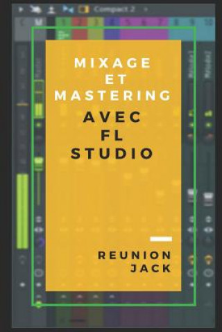 Kniha Mixage Et Mastering Avec FL Studio Reunion Jack