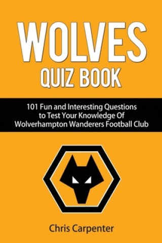 Könyv Wolverhampton Wanderers Quiz Book Chris Carpenter