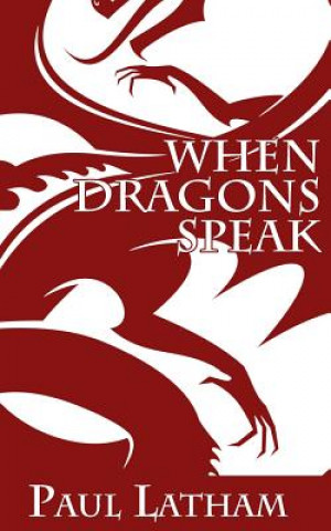 Knjiga When Dragons Speak Paul Latham