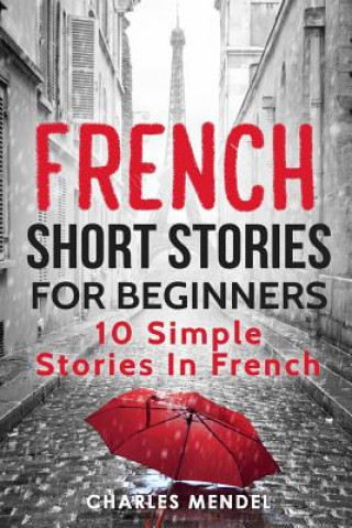 Kniha French Short Stories for Beginners: 10 Simple Stories in French Charles Mendel