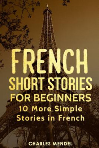 Kniha French Short Stories for Beginners: 10 More Simple Stories in French Charles Mendel