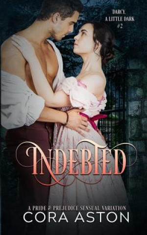 Kniha Indebted: A Pride and Prejudice Sensual Intimate Variation A Spicy Lady