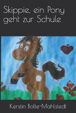 Kniha Skippie, Ein Pony Geht Zur Schule Kerstin Bolte-Mahlstedt