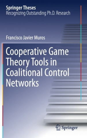 Книга Cooperative Game Theory Tools in Coalitional Control Networks Francisco Javier Muros