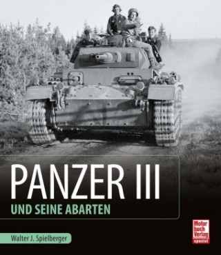Könyv Panzer III und seine Abarten Walter J. Spielberger