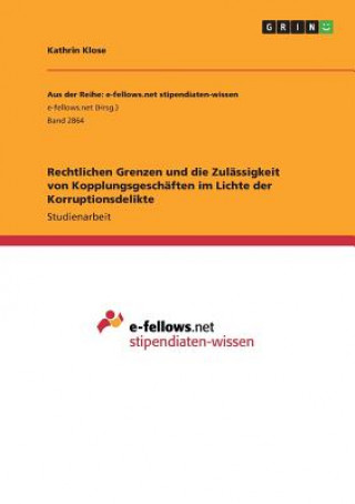 Книга Rechtlichen Grenzen und die Zulässigkeit von Kopplungsgeschäften im Lichte der Korruptionsdelikte Kathrin Klose