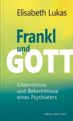 Kniha Frankl und Gott Elisabeth Lukas