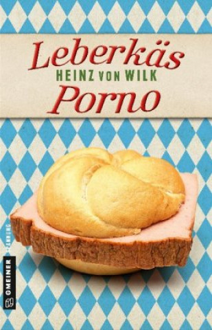 Kniha Leberkäs-Porno Heinz von Wilk