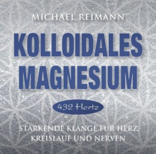 Hanganyagok Kolloidales Magnesium [432 Hertz] Michael Reimann