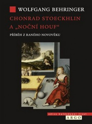 Kniha Chonrad Stoeckhlin a „noční houf“ Wolfgang Behringer