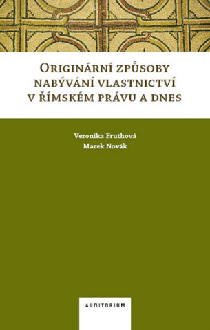 Könyv Originární způsoby nabývání vlastnictví v římském právu a dnes Veronika Fruthová