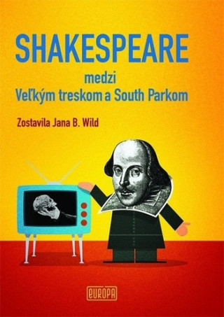Kniha Shakespeare medzi Veľkým treskom a South Parkom Jana B. Wild