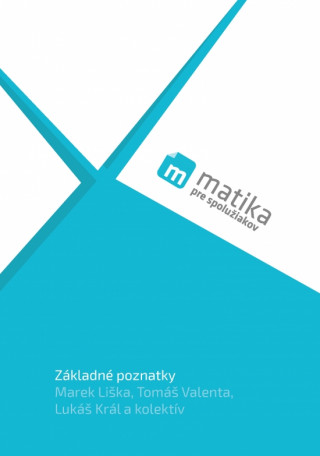 Könyv Matika pre spolužiakov: Základné poznatky (učebnica) Marek Liška