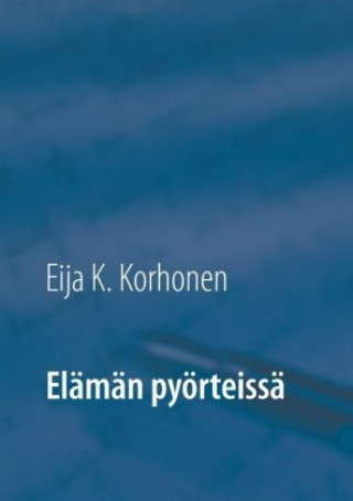 Knjiga Elämän pyörteissä Eija K. Korhonen