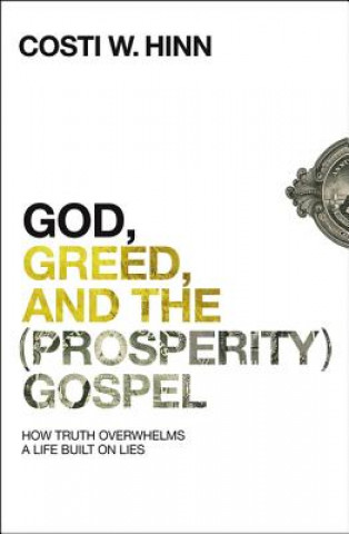 Könyv God, Greed, and the (Prosperity) Gospel Costi W. Hinn