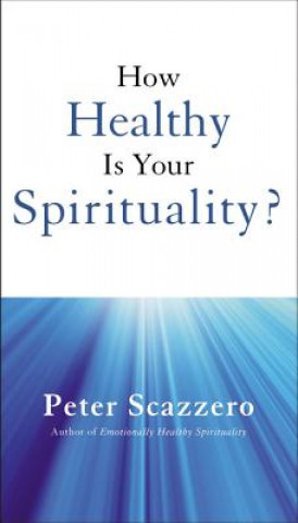 Książka How Healthy is Your Spirituality? Peter Scazzero