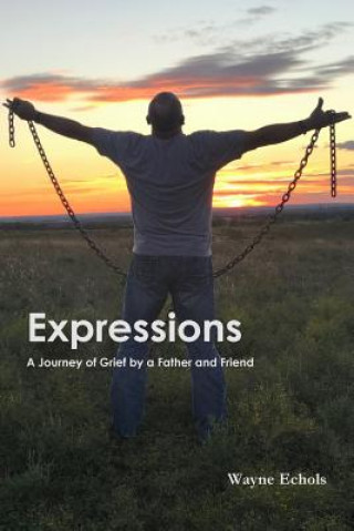 Книга Expressions; A Journey of Grief by a Father and Friend Wayne Echols