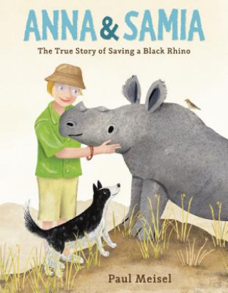 Kniha Anna & Samia: The True Story of Saving a Black Rhino Paul Meisel