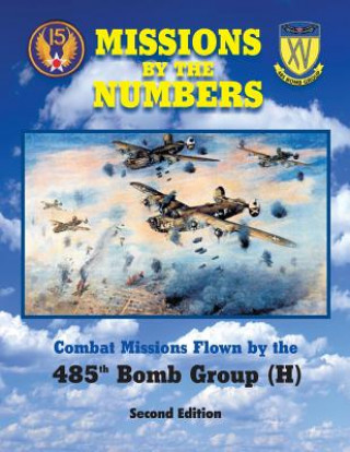 Kniha Missions by the Numbers: Combat Missions Flown by the 485h Bomb Group (H) 485th Bomb Group Association