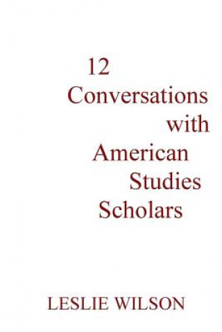 Book 12 Conversations with American Studies Scholars Leslie Wilson