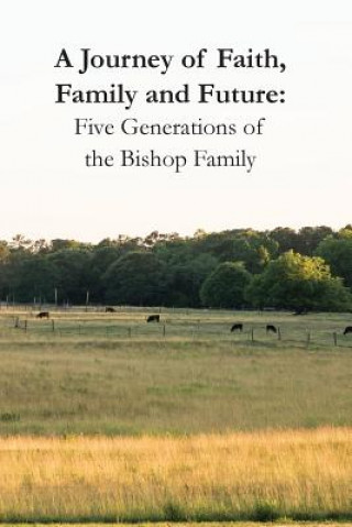 Buch A Journey of Faith, Family and Future: Five Generations of the Bishop Family Kay Shepard