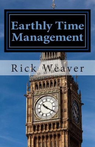 Knjiga Earthly Time Management: 6 Unique Techniques for Christians Rick Weaver