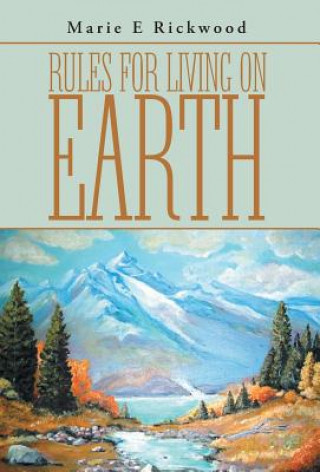 Книга Rules For Living On Earth Marie E Rickwood