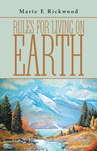 Книга Rules For Living On Earth Marie E Rickwood