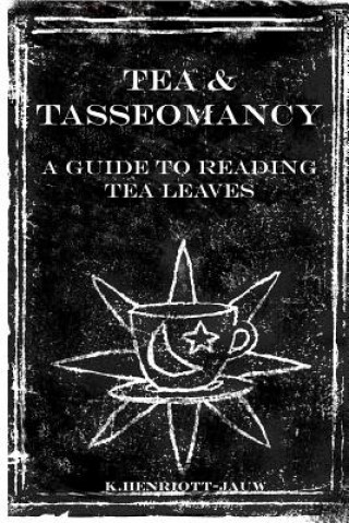 Libro Tea and Tasseomancy: A Guide to Reading Tea Leaves K Henriott-Jauw