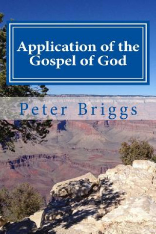 Carte Application of the Gospel of God: Walking in the Way of Christ & the Apostles Study Guide Series, Part 3, Book 17 Peter Briggs