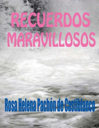 Книга Recuerdos Maravillosos Rosa Helena Pachon de Castiblanco
