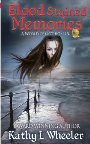 Könyv Blood Stained Memories: A World of Gothic Kathy L Wheeler