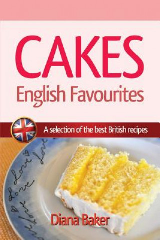 Kniha Cakes, British Favourites: A selection of the best British recipes Diana Baker