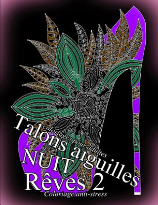 Książka Talons Aiguilles Reves Nuit 2 - Coloriages Pour Adultes: Coloriage Anti-Stress The Art of You