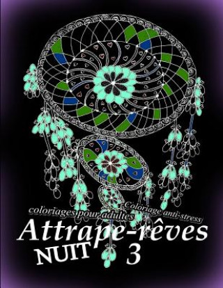 Livre Attrape-Reves Nuit 3 - Coloriages Pour Adultes: Coloriage Anti-Stress The Art of You