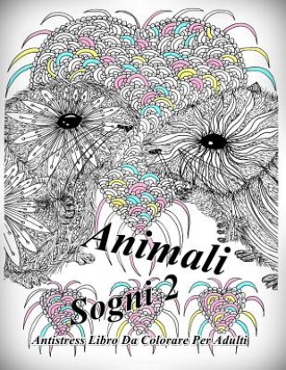 Carte Animali Sogni 2: Antistress Libro Da Colorare Per Adulti The Art of You
