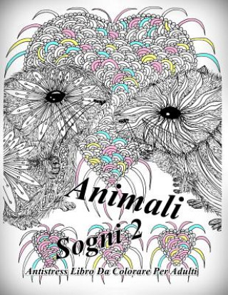 Könyv Animali Sogni 2: Antistress Libro Da Colorare Per Adulti The Art of You