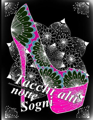 Carte Tacchi Alti Sogni Notte: Antistress Libro Da Colorare Per Adulti The Art of You